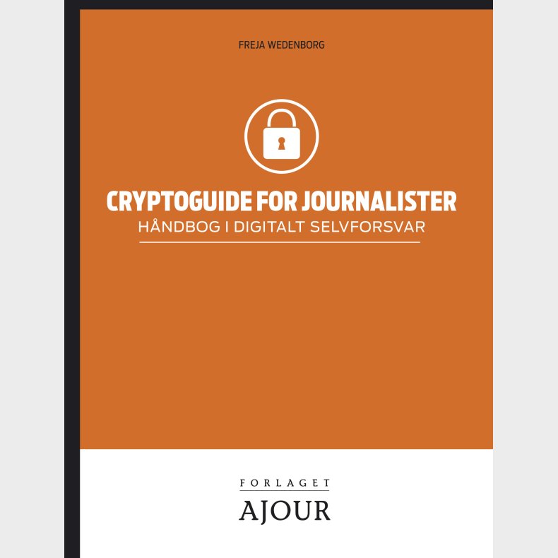 Cryptoguide for Journalister - hndbog i digitalt selvforsvar