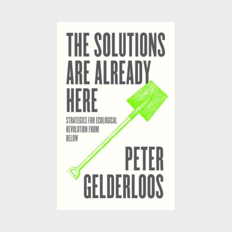 The Solutions are Already Here - Strategies for Ecological Revolution from Below