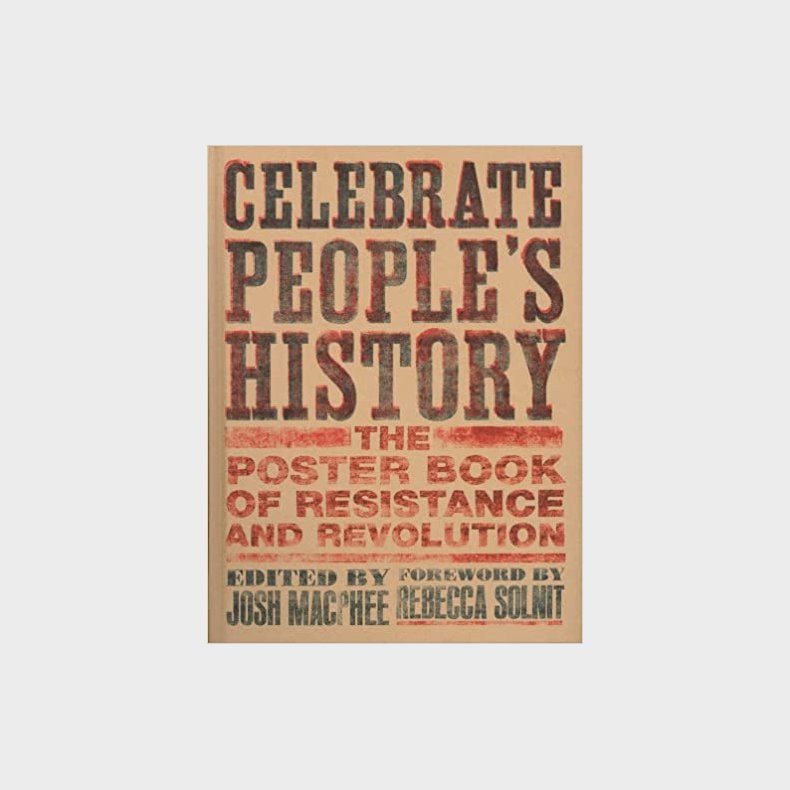 Celebrate People's History! - The Poster Book of Resistance and Revolution