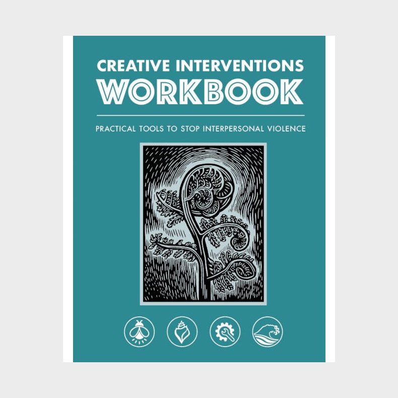 Creative Interventions Workbook - Practical Tools to Stop Interpersonal Violence