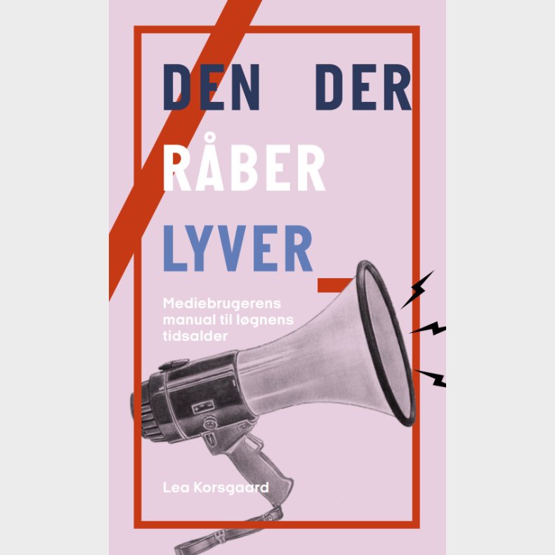 Den der rber lyver - Mediebrugerens manual til lgnens tidsalder