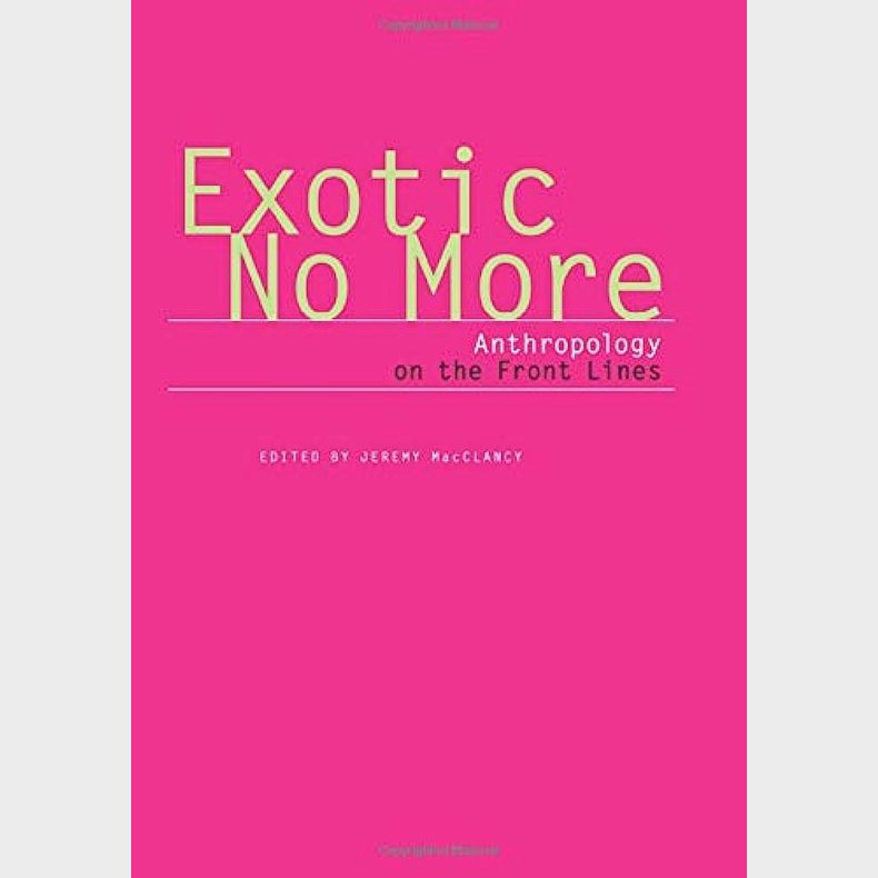 Exotic No More - Anthropology on the Front Lines