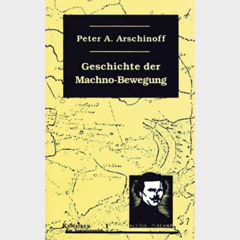 Die Geschichte der Machno-Bewegung (Klassiker der Sozialrevolte)