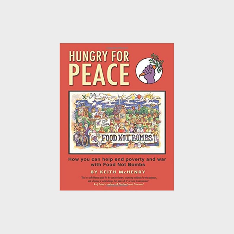 Hungry For Peace: How you can help end poverty and war with Food Not Bombs