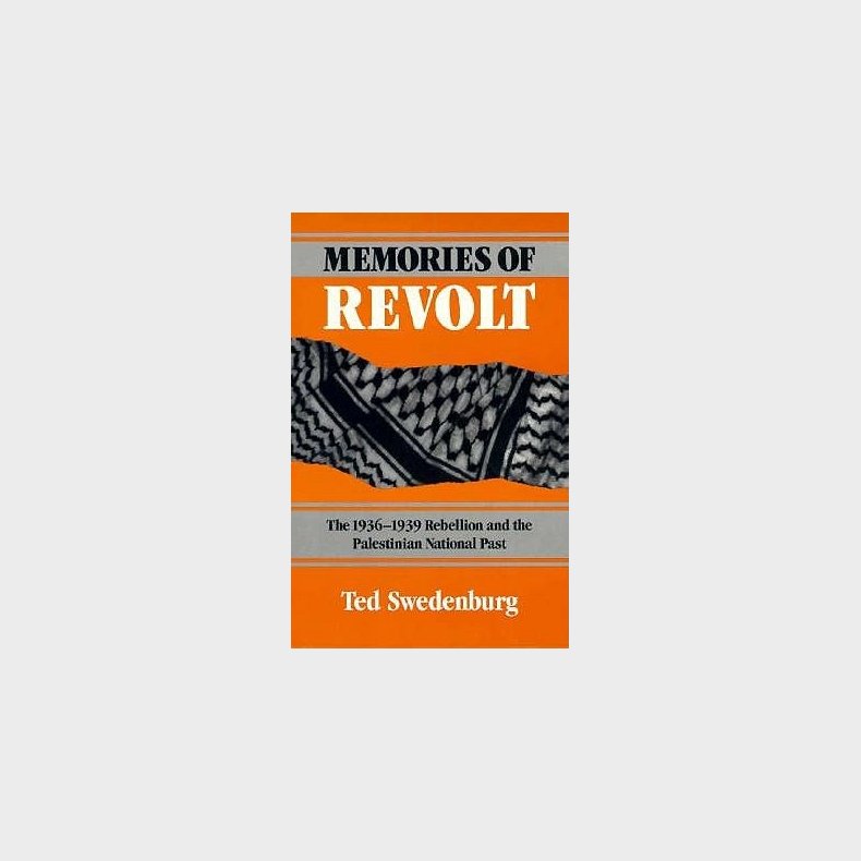 Memories of Revolt: The 1936-1939 Rebellion and the Palestinian National Past