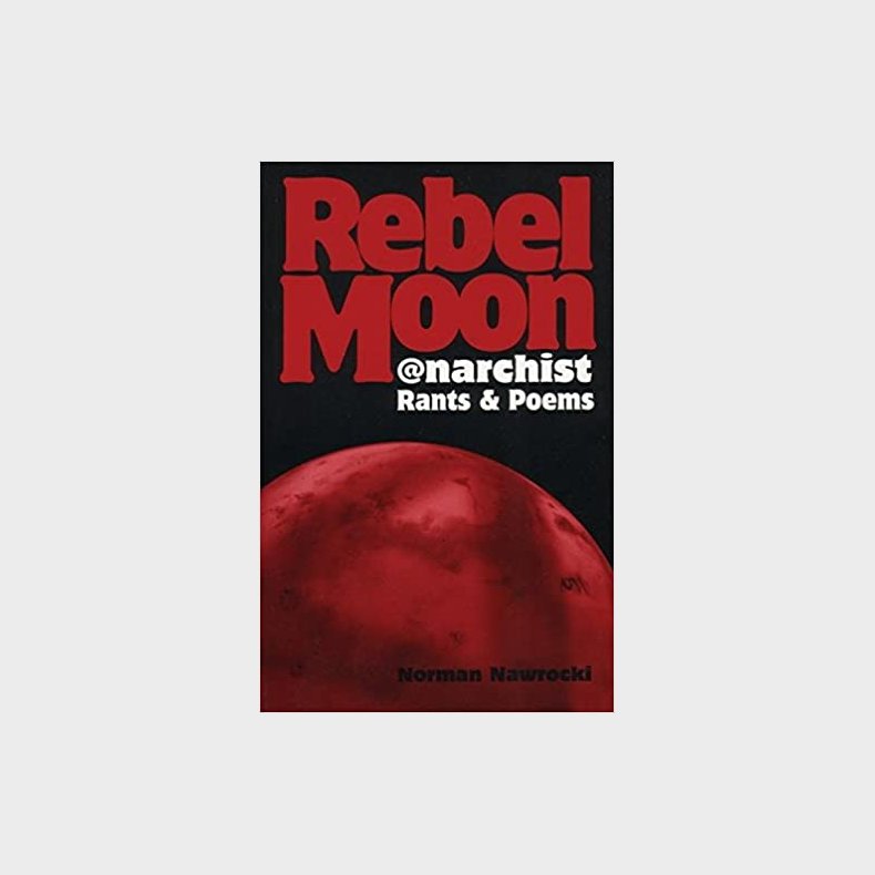 Rebel Moon: @narchist Rants &amp; Poems