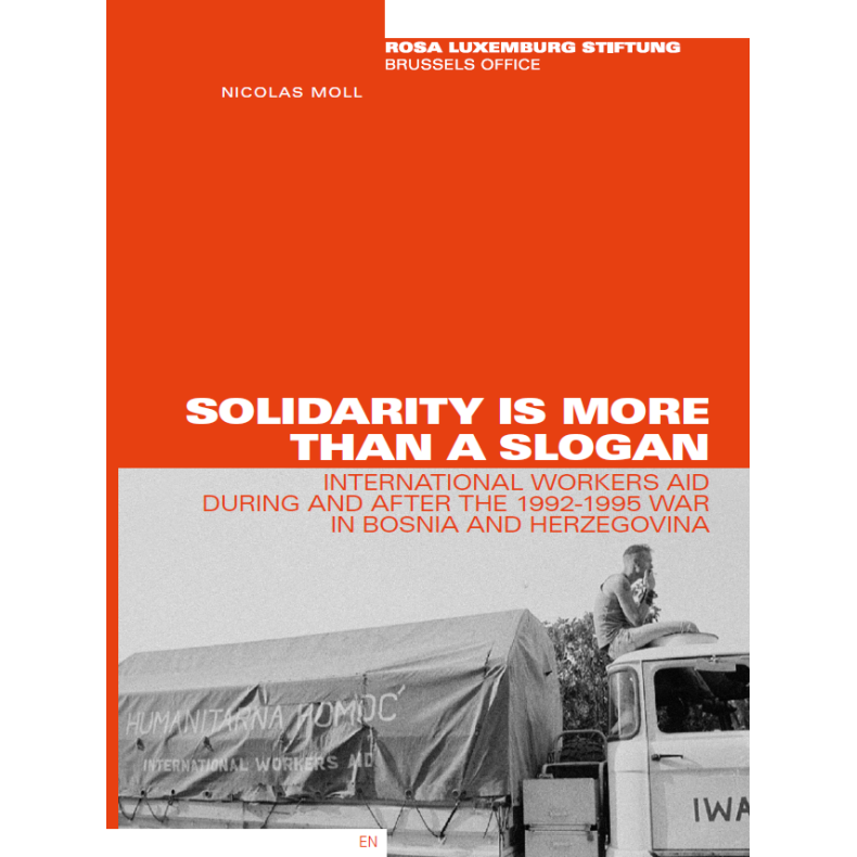 Solidarity is more than a slogan  International Workers Aid during and after the 1992-1995-war in B