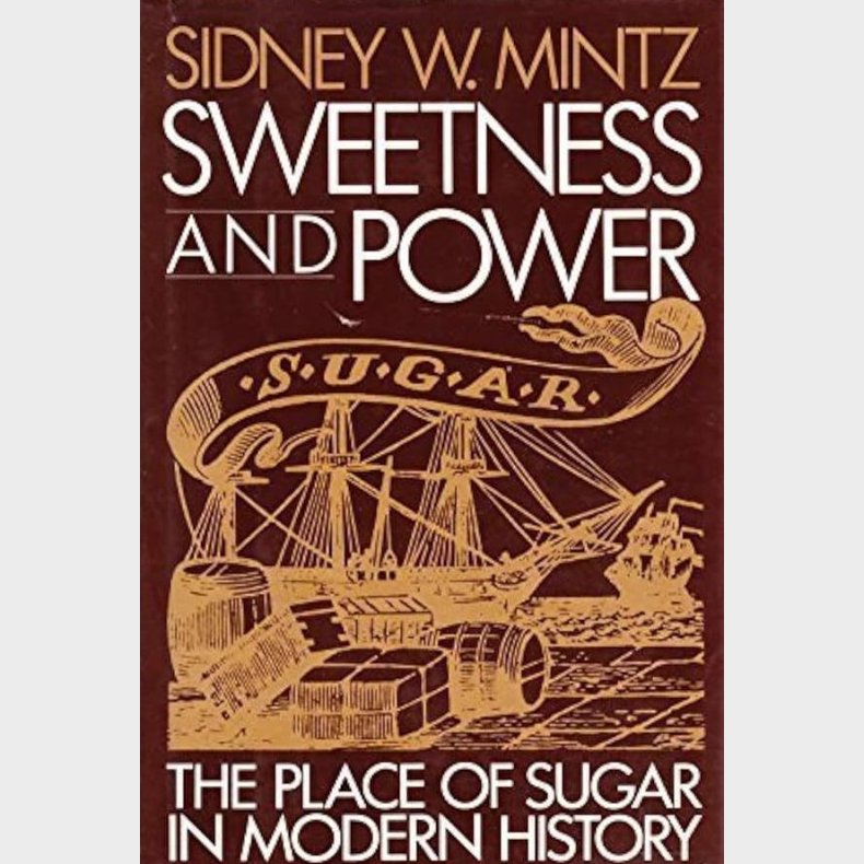 Sweetness and Power - The Place of Sugar in Modern History