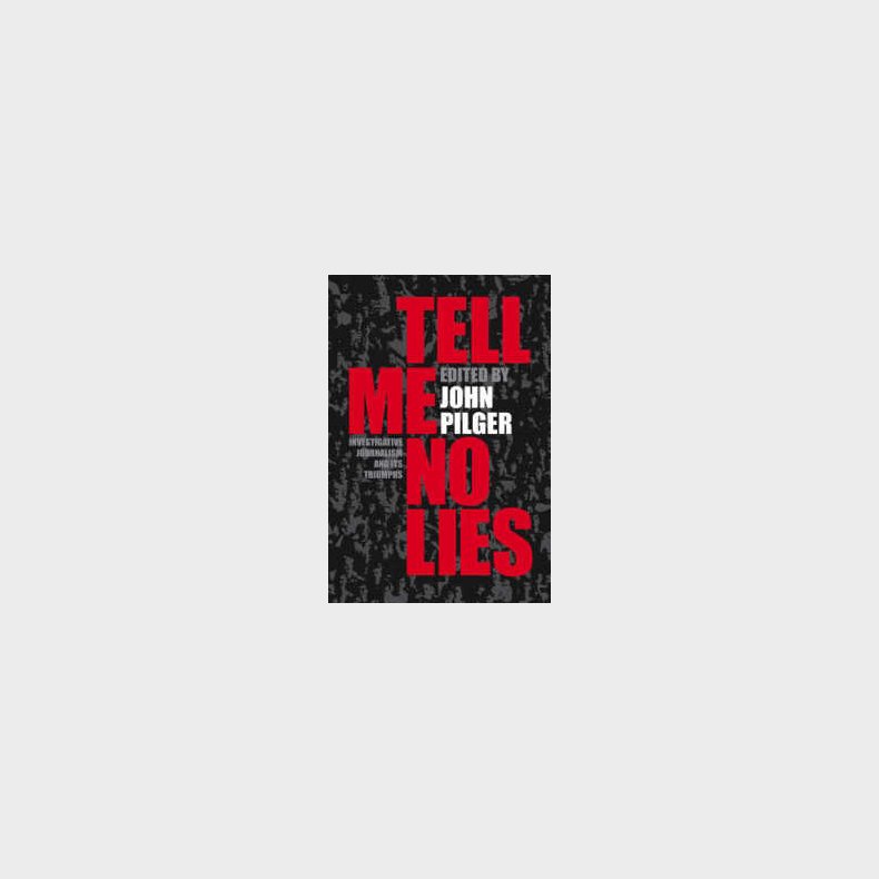 Tell Me No Lies - Investigative Journalism and Its Triumphs