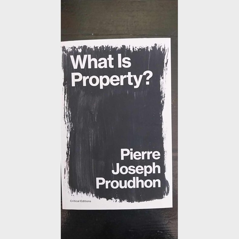 What is Property? An Inquiry into the Principle of Right and of Government