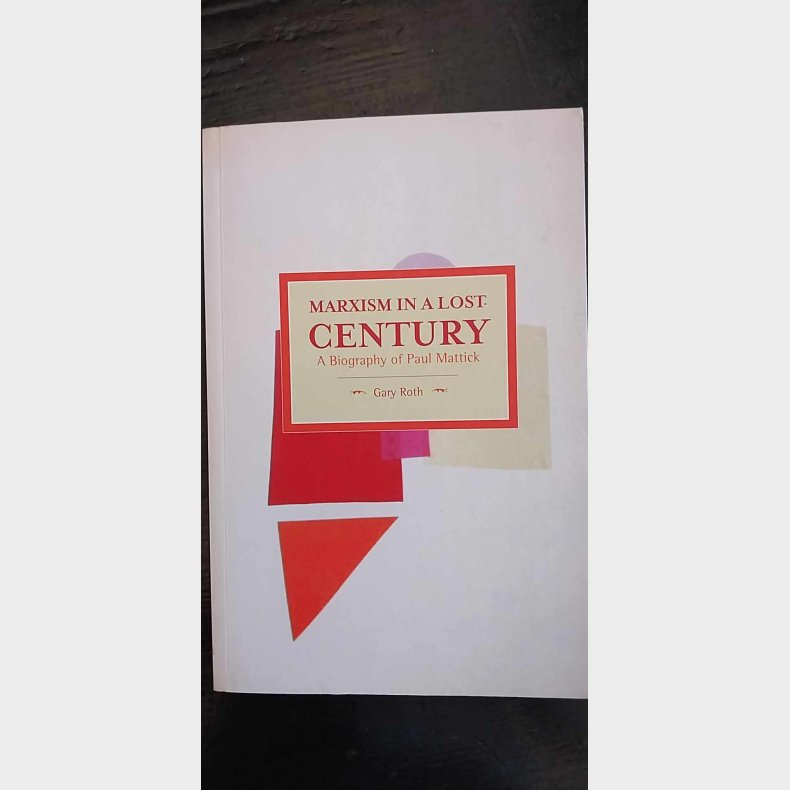 Marxism in a lost century - a biografy of Paul Mattick 