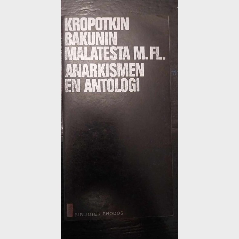 Kropotkin, bakunin Malatesta M. FL. Anarkisme en antologi