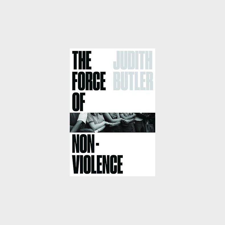 The Force of Nonviolence - An Ethico-Political Bind